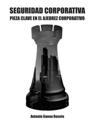 Seguridad corporativa. Pieza clave en el ajedrez corporativo